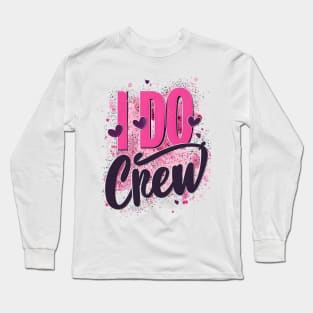 I Do Crew - bachelorette colorfull design Long Sleeve T-Shirt